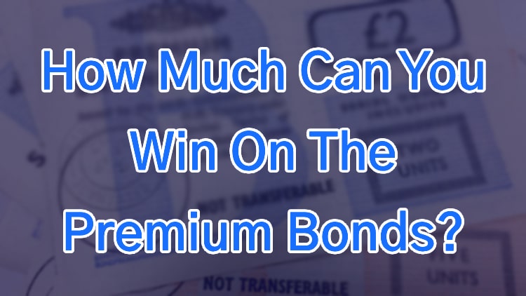 How Much Can You Win On The Premium Bonds?