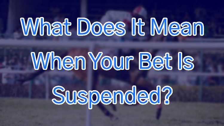 What Does It Mean When Your Bet Is Suspended?