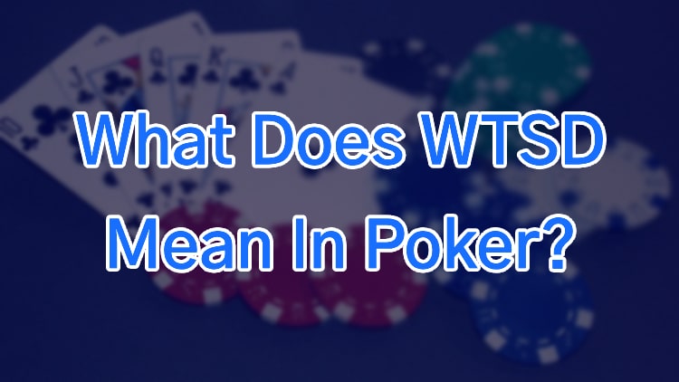 What Does WTSD Mean In Poker?