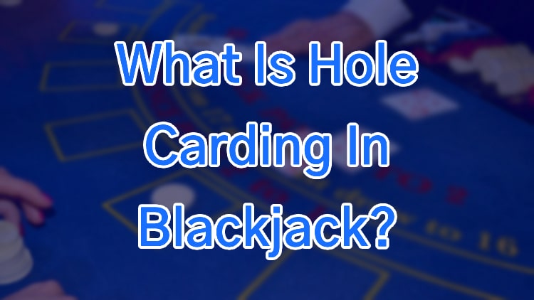 What Is Hole Carding In Blackjack?